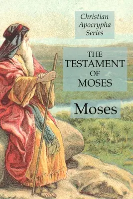 Testamentul lui Moise: Seria Apocrife creștine - The Testament of Moses: Christian Apocrypha Series