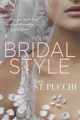 Your Bridal Style: Tot ce trebuie să știi pentru a proiecta nunta visurilor tale - Your Bridal Style: Everything You Need to Know to Design the Wedding of Your Dreams