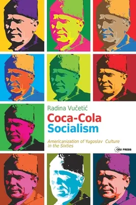Socialismul Coca-Cola: Americanizarea culturii iugoslave în anii șaizeci - Coca-Cola Socialism: Americanization of Yugoslav Culture in the Sixties