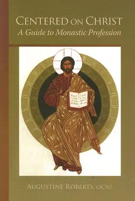 Centrat pe Hristos: A Guide to Monastic Profession Volume 5 - Centered on Christ: A Guide to Monastic Profession Volume 5