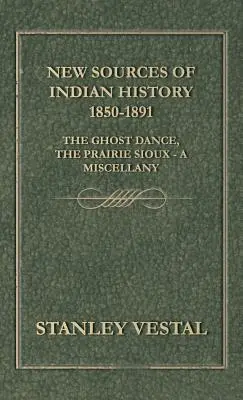 Noi surse de istorie indiană 1850-1891: Dansul fantomă, Prairie Sioux - Un miscelaneu - New Sources of Indian History 1850-1891: The Ghost Dance, the Prairie Sioux - A Miscellany