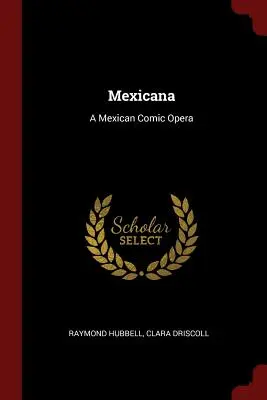 Mexicana: O operă comică mexicană - Mexicana: A Mexican Comic Opera