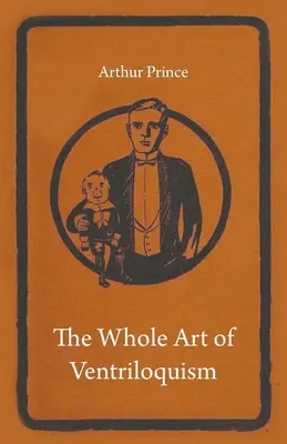 Întreaga artă a ventrilocvismului - The Whole Art of Ventriloquism