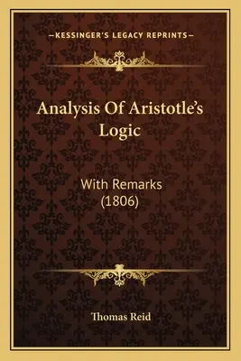 Analiza logicii lui Aristotel: Cu observații (1806) - Analysis Of Aristotle's Logic: With Remarks (1806)