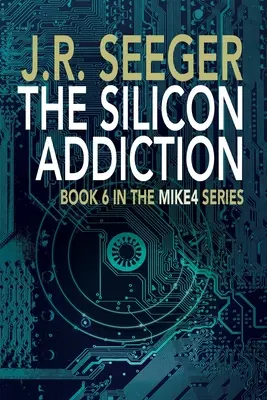 Dependența de siliciu: Cartea 6 din seria MIKE4 - The Silicon Addiction: Book 6 in the MIKE4 Series