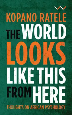 Lumea arată așa de aici: Gânduri despre psihologia africană - The World Looks Like This from Here: Thoughts on African Psychology