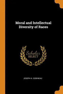Diversitatea morală și intelectuală a rasiilor - Moral and Intellectual Diversity of Races