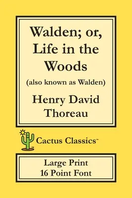Walden; or, Life in the Woods (Cactus Classics Large Print): Font de 16 puncte; Text mare; Tip mare - Walden; or, Life in the Woods (Cactus Classics Large Print): 16 Point Font; Large Text; Large Type