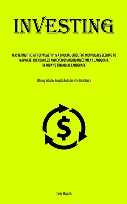Investiții: Mastering The Art Of Wealth este un ghid crucial pentru persoanele care doresc să navigheze în complexul și mereu în schimbare Inve” - Investing: Mastering The Art Of Wealth Is A Crucial Guide For Individuals Seeking To Navigate The Complex And Ever Changing Inve