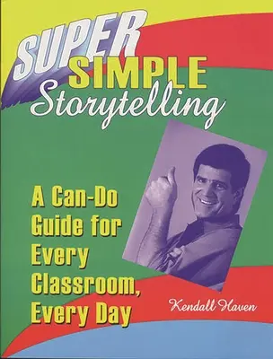 Super Simple Storytelling: A Can-Do Guide for Every Classroom, Every Day (Ghid pentru fiecare clasă, în fiecare zi) - Super Simple Storytelling: A Can-Do Guide for Every Classroom, Every Day