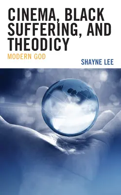 Cinema, suferința negrilor și teodiceea: Dumnezeul modern - Cinema, Black Suffering, and Theodicy: Modern God