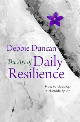 Arta rezilienței zilnice: Cum să dezvolți un spirit durabil - The Art of Daily Resilience: How to Develop a Durable Spirit