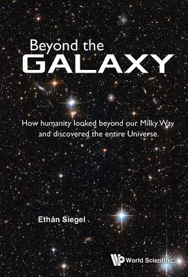Dincolo de galaxie: Cum omenirea a privit dincolo de Calea noastră Lactee și a descoperit întregul Univers - Beyond the Galaxy: How Humanity Looked Beyond Our Milky Way and Discovered the Entire Universe
