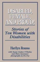 Disabled, Female, and Proud: Poveștile a zece femei cu dizabilități - Disabled, Female, and Proud: Stories of Ten Women with Disabilities