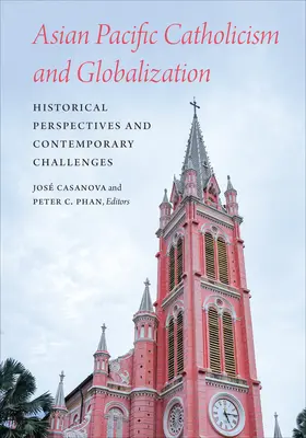 Catolicismul din Asia-Pacific și globalizarea: Perspective istorice și provocări contemporane - Asian Pacific Catholicism and Globalization: Historical Perspectives and Contemporary Challenges