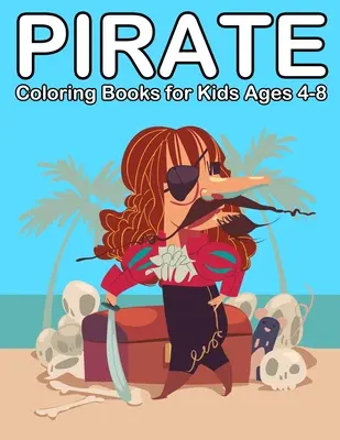 Cărți de colorat cu pirați pentru copii de 4-8 ani: Ahoy Pirate Books pentru copii 3-5 - Pirate Coloring Books for Kids Ages 4-8: Ahoy Pirate Books for Kids 3-5