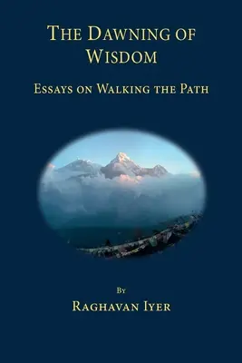 The Dawning of Wisdom: Eseuri despre mersul pe cărare - The Dawning of Wisdom: Essays on Walking the Path