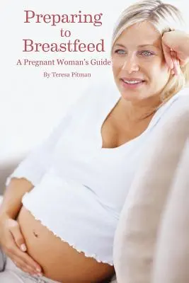 Pregătirea pentru alăptare: Ghidul unei femei însărcinate - Preparing to Breastfeed: A Pregnant Woman's Guide