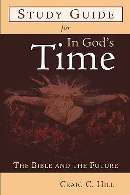 Ghid de studiu pentru In God's Time: The Bible and the Future - Study Guide for in God's Time: The Bible and the Future