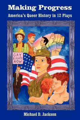 Making Progress: Istoria homosexuală a Americii în 12 piese - Making Progress: America's Queer History in 12 Plays