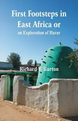 Primii pași în Africa de Est sau, o explorare a orașului Harar - First Footsteps in East Africa or, an Exploration of Harar