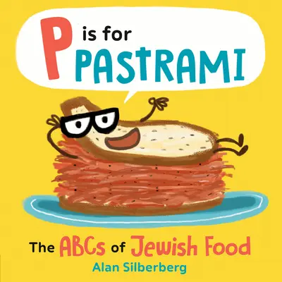 P de la Pastrami: ABC-ul mâncării evreiești - P Is for Pastrami: The ABCs of Jewish Food