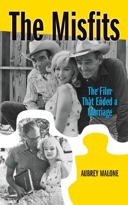 The Misfits (hardback): Filmul care a pus capăt unei căsnicii (The Film That Ended a Marriage) - The Misfits (hardback): The Film That Ended a Marriage