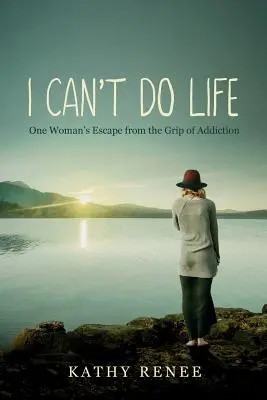I Can't Do Life: Evadarea unei femei din ghearele dependenței - I Can't Do Life: One Womans Escape from the Grip of Addiction