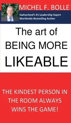 Arta de a fi mai simpatic: Cea mai amabilă persoană din cameră câștigă întotdeauna jocul... - The Art of Being More Likeable: The kindest person in the room always wins the game...