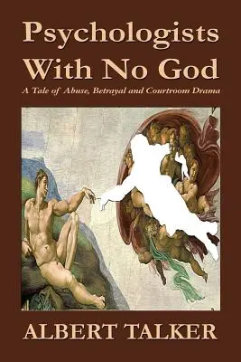 Psihologi fără Dumnezeu: O poveste de abuz, trădare și dramă judiciară - Psychologists With No God: A Tale of Abuse, Betrayal and Courtroom Drama