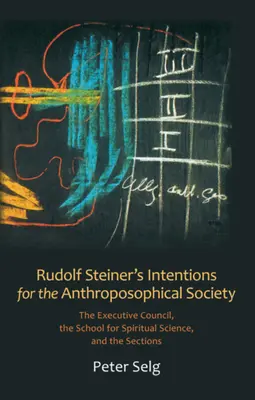 Intențiile lui Rudolf Steiner pentru Societatea Antroposofică: Consiliul executiv, Școala de știință spirituală și secțiunile - Rudolf Steiner's Intentions for the Anthroposophical Society: The Executive Council, the School for Spiritual Science, and the Sections