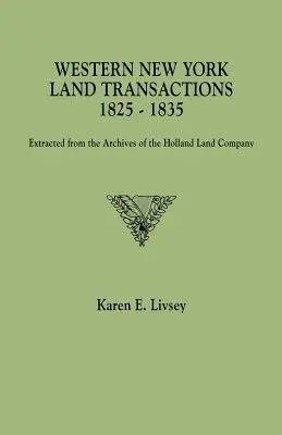 Western New York Land Transactions, 1825-1835. Extrase din arhivele Holland Land Company - Western New York Land Transactions, 1825-1835. Extracted from the Archives of the Holland Land Company
