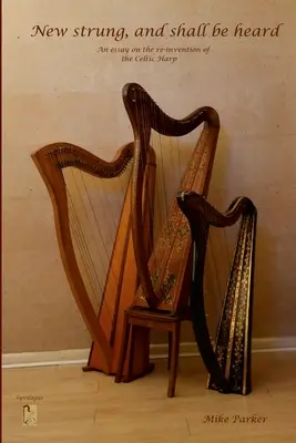 New Strung, And Shall Be Heard: Un eseu despre reinventarea harpei celtice - New Strung, And Shall Be Heard: An essay on the re-invention of the Celtic harp