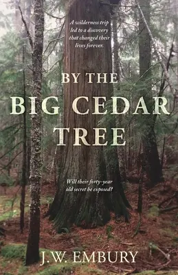 By the Big Cedar Tree: A Wilderness Trip Led to a Discovery That Changed Their Lives Forever. Va fi dezvăluit secretul lor vechi de patruzeci de ani? - By the Big Cedar Tree: A Wilderness Trip Led to a Discovery That Changed Their Lives Forever. Will Their Forty-Year Old Secret Be Exposed?