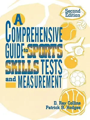 Un ghid cuprinzător pentru testarea și măsurarea abilităților sportive: Ed. a 2-a - A Comprehensive Guide to Sports Skills Tests and Measurement: 2nd Ed.