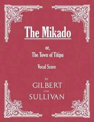 The Mikado; sau, Orașul Titipu (partitură vocală) - The Mikado; or, The Town of Titipu (Vocal Score)