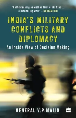 Conflictele militare și diplomația Indiei: O viziune din interior asupra luării deciziilor - India's Military Conflicts and Diplomacy: An Inside View of Decision-Making