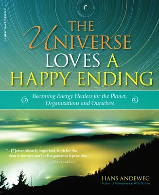 Universul iubește finalul fericit: Devenind gardieni ai energiei și vindecători eco pentru planetă, organizații și noi înșine - The Universe Loves a Happy Ending: Becoming Energy Guardians and Eco-Healers for the Planet, Organizations, and Ourselves