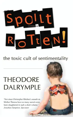 Spoilt Rotten: Cultura toxică a sentimentalismului - Spoilt Rotten: The Toxic Culture of Sentimentality
