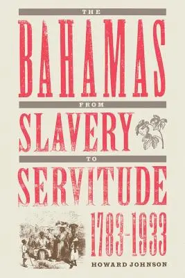 Bahamas de la sclavie la servitute, 1783-1933 - The Bahamas from Slavery to Servitude, 1783-1933