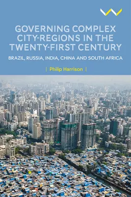 Guvernarea orașelor-regiuni complexe în secolul XXI: Brazilia, Rusia, India, China și Africa de Sud - Governing Complex City-Regions in the Twenty-First Century: Brazil, Russia, India, China, and South Africa
