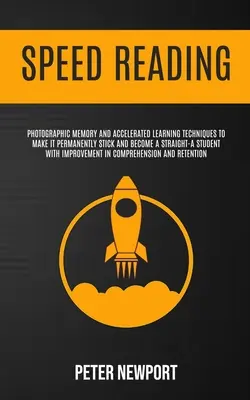 Lectura rapidă: Photographic Memory And Accelerated Learning Techniques To Make It Permanently Stick And Become A Straight-A Student W - Speed Reading: Photographic Memory And Accelerated Learning Techniques To Make It Permanently Stick And Become A Straight-A Student W