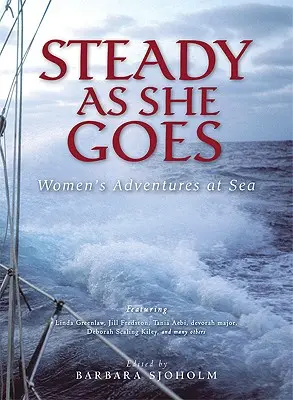 Steady as She Goes: Aventurile femeilor pe mare - Steady as She Goes: Women's Adventures at Sea