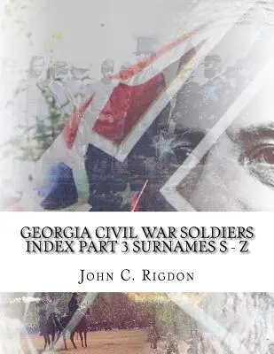 Indexul soldaților războiului civil din Georgia - Partea 3 - Numele de familie S - Z - Georgia Civil War Soldiers Index - Part 3 - Surnames S - Z