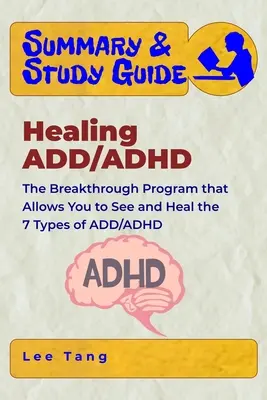Rezumat și ghid de studiu - Vindecarea ADD/ADHD: Programul revoluționar care vă permite să vedeți și să vindecați cele 7 tipuri de ADD/ADHD - Summary & Study Guide - Healing ADD/ADHD: The Breakthrough Program that Allows You to See and Heal the 7 Types of ADD/ADHD