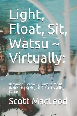 Lumină, plutire, ședere, Watsu virtual: : Bodymind Electricity Sings to Me at Harbin Hot Springs & Other Traveling Poems - Light, Float, Sit, Watsu Virtually: : Bodymind Electricity Sings to Me at Harbin Hot Springs & Other Traveling Poems