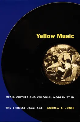 Muzica galbenă: Cultura media și modernitatea colonială în epoca de jazz din China - Yellow Music: Media Culture and Colonial Modernity in the Chinese Jazz Age