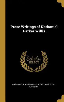 Scrieri în proză ale lui Nathaniel Parker Willis - Prose Writings of Nathaniel Parker Willis