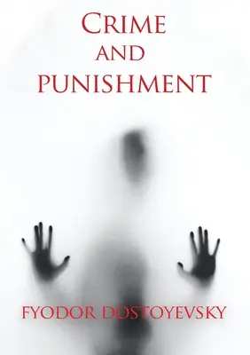 Crimă și pedeapsă: Un roman al scriitorului rus Fiodor Dostoievski (Fedor Dostoevski) - Crime and punishment: A novel by the Russian author Fyodor Dostoevsky (Fedor Dostoevski)