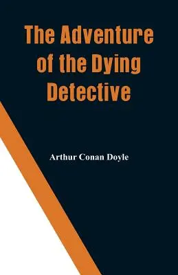Aventura detectivului muribund - The Adventure of the Dying Detective